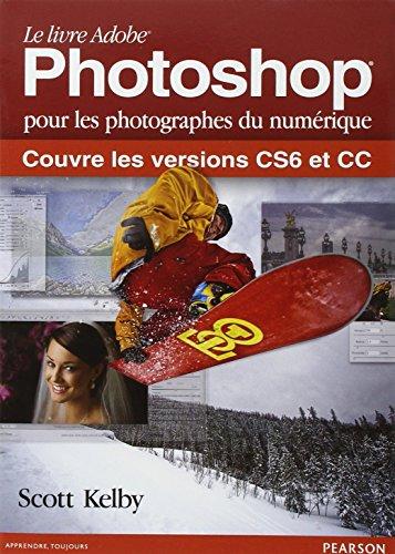 Le livre Adobe Photoshop pour les photographes du numérique : couvre les versions CS6 et CC