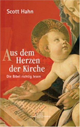 Aus dem Herzen der Kirche: Die Bibel richtig lesen