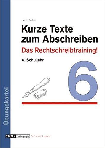 Kurze Texte zum Abschreiben: Das Rechtschreibtraining! 6. Schuljahr