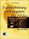 Fotobearbeitung am Computer für Oldies but Goldies, m. CD-ROM