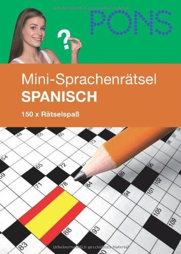 PONS Mini-Sprachenrätsel Spanisch: 150 x Rätselspaß: 150 x Rätselspaß. A1-B1