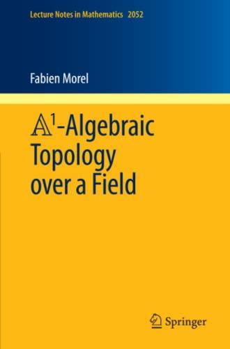 A1-Algebraic Topology over a Field (Lecture Notes in Mathematics, Band 2052)