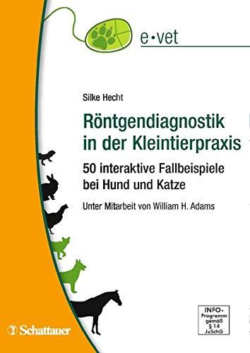 Röntgendiagnostik in der Kleintierpraxis: 50 interaktive Fallbeispiele bei Hund und Katze (e.vet)