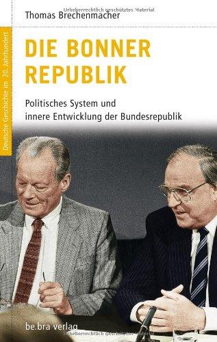 Deutsche Geschichte im 20. Jahrhundert 13. Die Bonner Republik: Politisches System und innere Entwicklung der Bundesrepublik