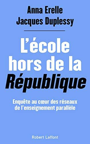 L'école hors de la République : enquête au coeur des réseaux de l'enseignement parallèle