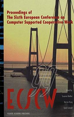 ECSCW ’99: Proceedings of the Sixth European Conference on Computer Supported Cooperative Work 12–16 September 1999, Copenhagen, Denmark