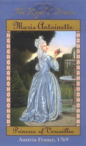 Marie Antoinette: Princess of Versailles; Austria-France, 1769 (Royal Diaries)