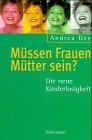 Müssen Frauen Mütter sein?: Die neue Kinderlosigkeit