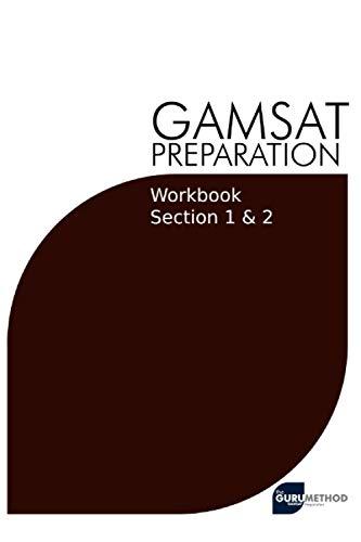 GAMSAT Preparation Workbook Sections 1 & 2: GAMSAT Style Questions And Step-By-Step Solutions for Section 1 & 2 (GAMSAT preparation - The Guru Method, Band 8)