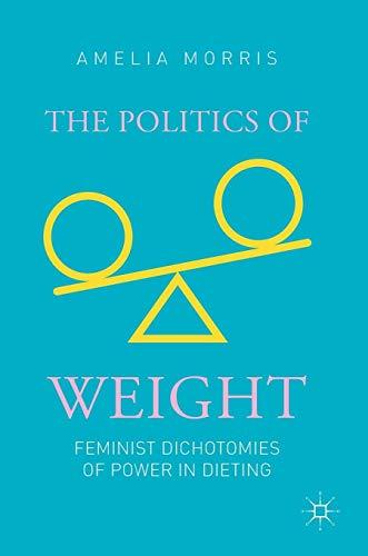 The Politics of Weight: Feminist Dichotomies of Power in Dieting