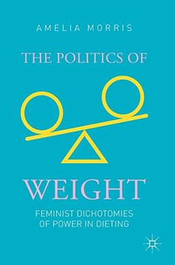 The Politics of Weight: Feminist Dichotomies of Power in Dieting