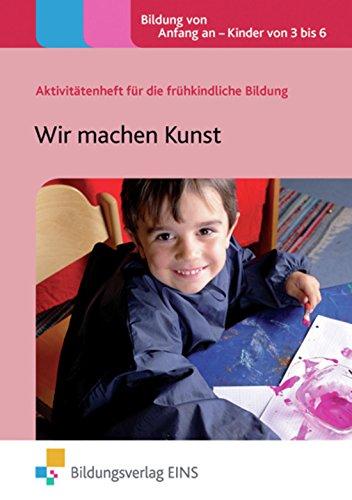 Wir machen Kunst: Aktivitätenheft für die frühkindliche Bildung (Aktivitätenhefte für die frühkindliche Bildung, Band 33)