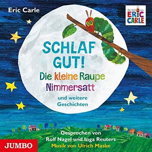 Schlaf Gut! die Kleine Raupe Nimmersatt und Weiter