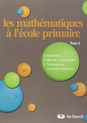 Les mathématiques à l'école primaire. Vol. 2. La géométrie, les mesures de grandeur et la typologie des problèmes