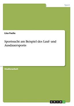 Sportsucht am Beispiel des Lauf- und Ausdauersports