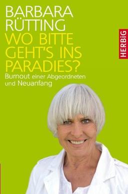 Wo bitte geht's ins Paradies?: Burnout einer Abgeordneten und Neuanfang