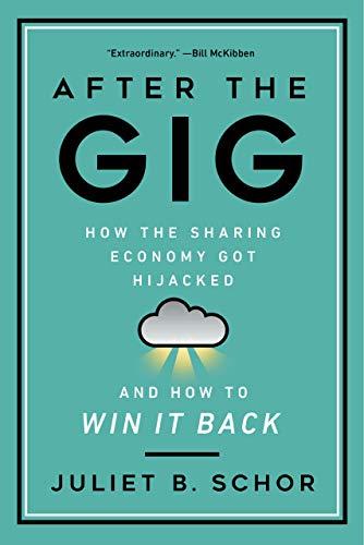 After the Gig: How the Sharing Economy Got Hijacked and How to Win It Back