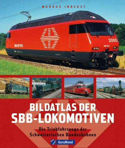 Bildatlas der SBB-Lokomotiven: Die Triebfahrzeuge der Schweizerischen Bundesbahnen