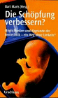 Die Schöpfung verbessern?: Möglichkeiten und Abgründe der Gentechnik - ein Weg ohne Umkehr?