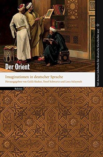 Der Orient: Imaginationen in deutscher Sprache (Tel Aviver Jahrbuch für deutsche Geschichte)