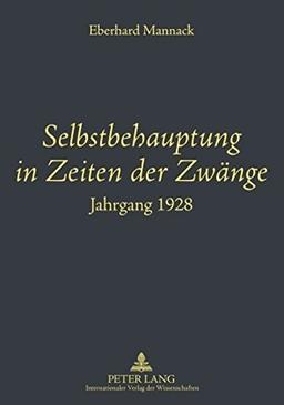 Selbstbehauptung in Zeiten der Zwänge: Jahrgang 1928