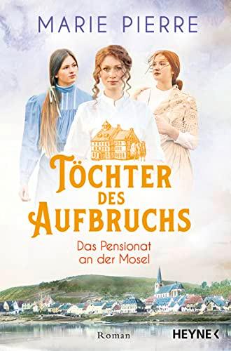 Töchter des Aufbruchs: Roman (Das Pensionat an der Mosel, Band 1)