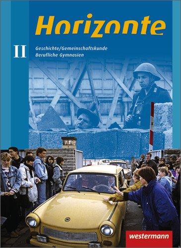 Horizonte: Geschichte mit Gemeinschaftskunde für berufliche Gymnasien: Schülerband II: Für die Jahrgangsstufe I + II: Schülerband 2: Für die Jahrgangsstufe 1 + 2