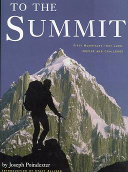 To the Summit: 50 Mountains that Lure, Inspire and Challenge: 50 Mountains That Lure, Inspire & Challenge