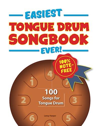 Easiest Tongue Drum Songbook Ever!: 100 Songs for Tongue Drum. 100% note-free!