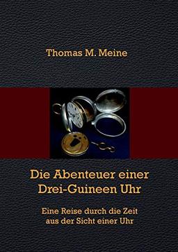 Die Abenteuer einer Drei-Guineen-Uhr: Eine Reise durch die Zeit aus der Sicht einer Uhr