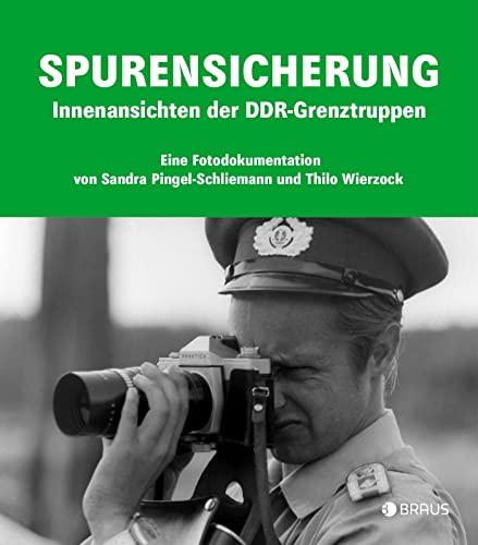 Spurensicherung: Innenansichten der DDR-Grenztruppen