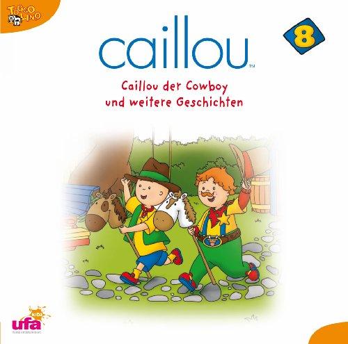 Caillou 8,Audio:Caillou Der Cowboy Und Weitere Ge