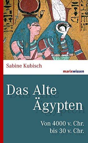 Das Alte Ägypten: Von 4000 v. Chr. bis 30 v. Chr. (marixwissen)