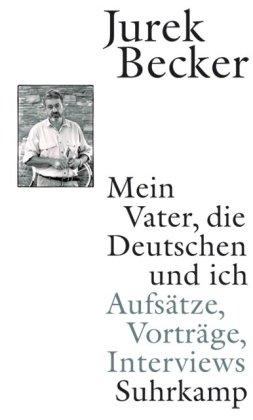 Mein Vater, die Deutschen und ich: Aufsätze, Vorträge, Interviews