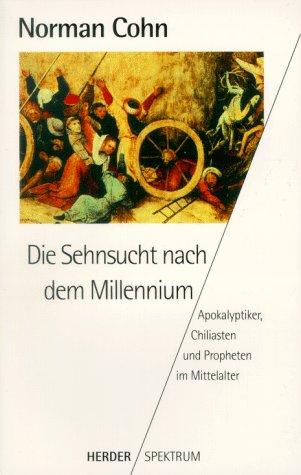 Die Sehnsucht nach dem Millennium. Apokalyptiker, Chiliasten und Propheten im Mittelalter.