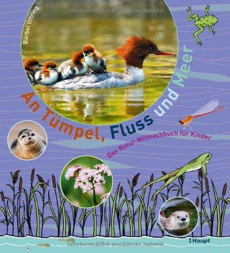 An Tümpel, Fluss und Meer: Das Natur-Mitmachbuch für Kinder