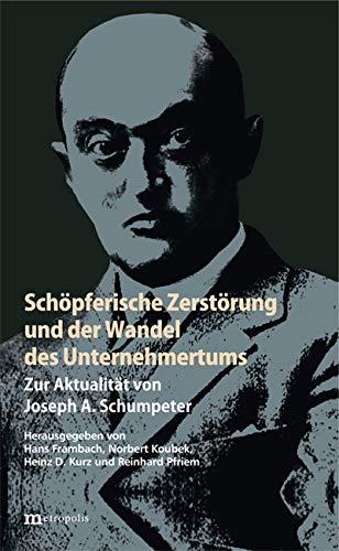 Schöpferische Zerstörung und der Wandel des Unternehmertums: Zur Aktualität von Joseph Schumpeter