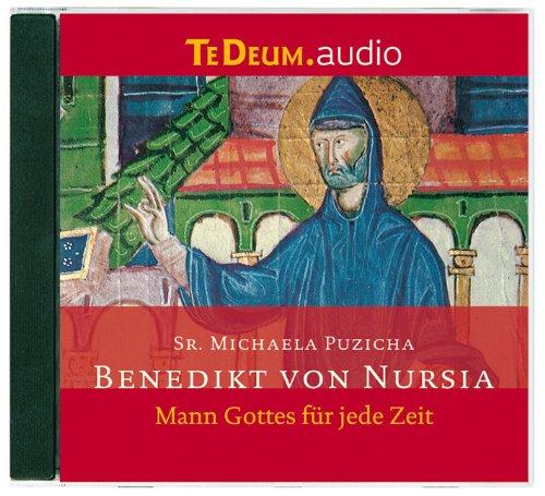 Benedikt von Nursia: Mann Gottes für jede Zeit