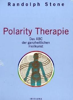 Polaritätstherapie. Ganzheitliches Heilen durch harmonischen Energiefluss