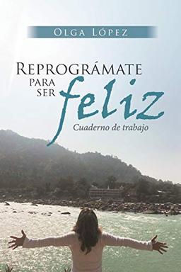 Reprográmate para ser feliz: Cuaderno de trabajo