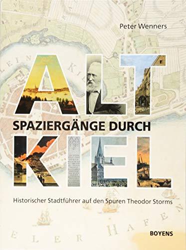 Spaziergänge durch Alt-Kiel: Historischer Stadtführer auf den Spuren Theodor Storms