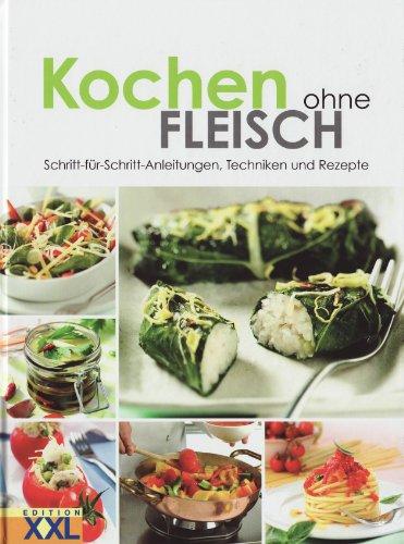 Kochen ohne Fleisch: Schritt-für-Schritt-Anleitungen, Techniken und Rezepte