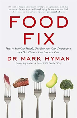 Food Fix: How to Save Our Health, Our Economy, Our Communities and Our Planet – One Bite at a Time