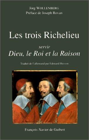 Les trois Richelieu : servir Dieu, le Roi et la Raison