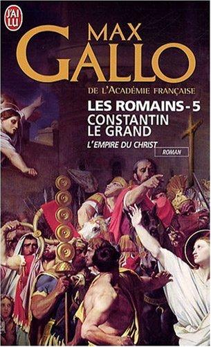 Les Romains. Vol. 5. Constantin le Grand : l'empire du Christ