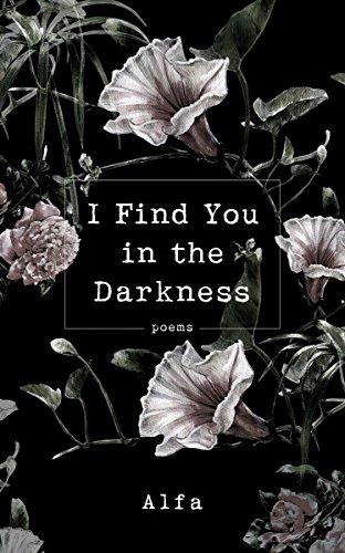 I FIND YOU IN THE DARKNESS: Poems