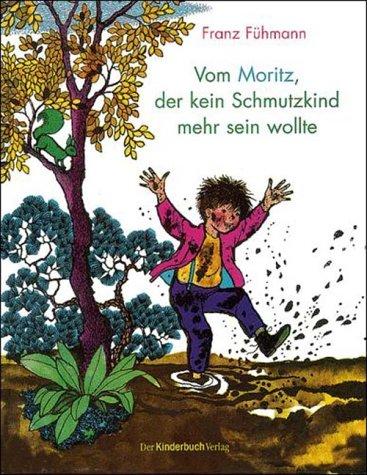 Vom Moritz, der kein Schmutzkind mehr sein wollte