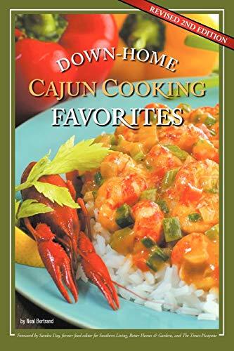 Down-Home Cajun Cooking Favorites: The Best Authentic Cajun Recipes from Louisiana’s Bayou Country, or How to Cook Traditional Cajun Meals as if You Were Born a Cajun