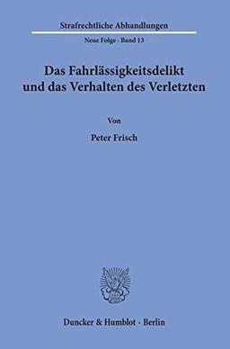 Das Fahrlässigkeitsdelikt und das Verhalten des Verletzten. (Strafrechtliche Abhandlungen. Neue Folge)