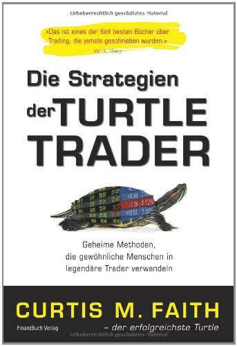 Die Strategien der Turtle Trader: Geheime Methoden, die gewöhnliche Menschen in legendäre Trader verwandeln